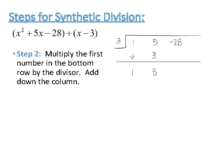 Steps for Synthetic Division: • Step 2: Multiply the first number in the bottom