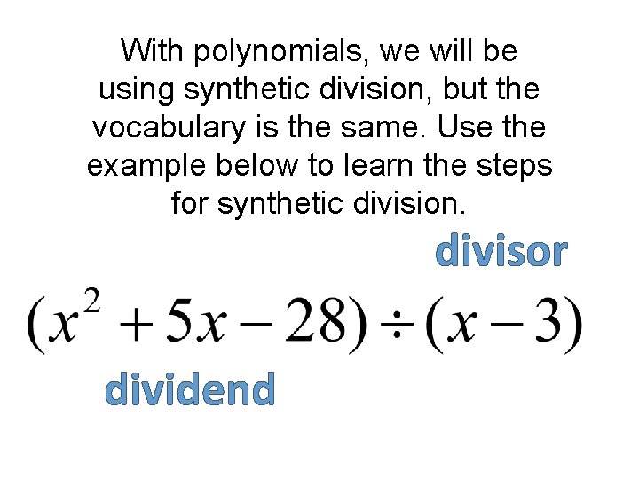 With polynomials, we will be using synthetic division, but the vocabulary is the same.