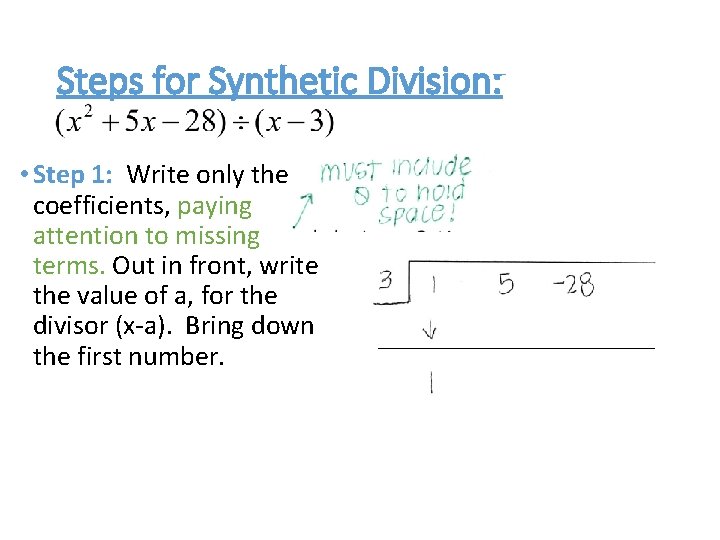 Steps for Synthetic Division: • Step 1: Write only the coefficients, paying attention to