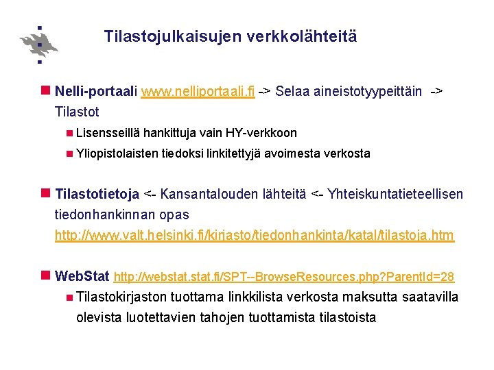 Tilastojulkaisujen verkkolähteitä n Nelli-portaali www. nelliportaali. fi -> Selaa aineistotyypeittäin -> Tilastot n Lisensseillä