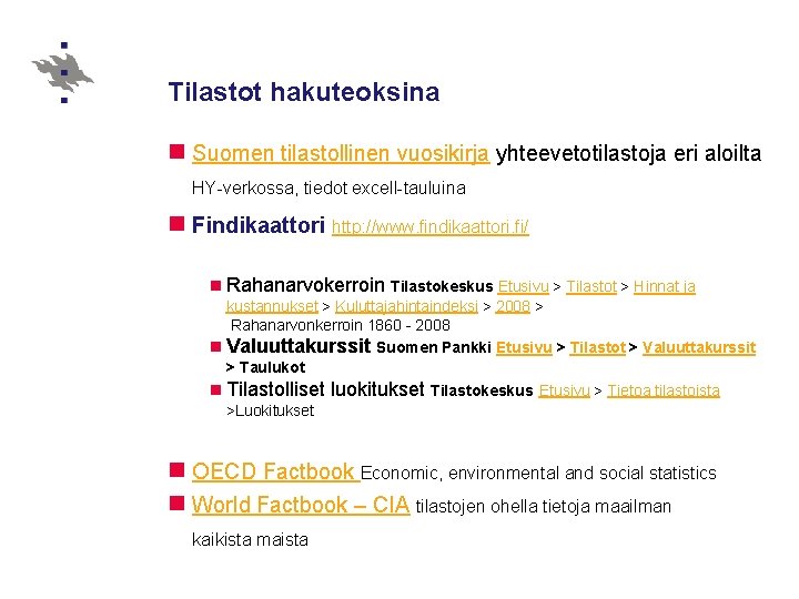 Tilastot hakuteoksina n Suomen tilastollinen vuosikirja yhteevetotilastoja eri aloilta HY-verkossa, tiedot excell-tauluina n Findikaattori