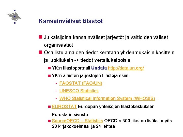 Kansainväliset tilastot n Julkaisijoina kansainväliset järjestöt ja valtioiden väliset organisaatiot n Osallistujamaiden tiedot kerätään