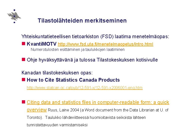 Tilastolähteiden merkitseminen Yhteiskuntatieteellisen tietoarkiston (FSD) laatima menetelmäopas: n Kvanti. MOTV http: //www. fsd. uta.