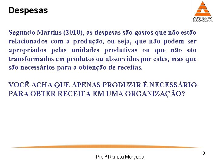 Despesas Segundo Martins (2010), as despesas são gastos que não estão relacionados com a