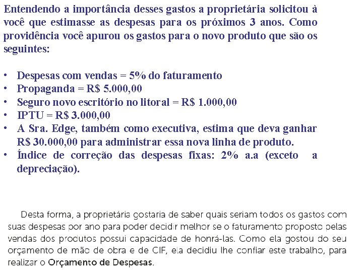 Entendendo a importância desses gastos a proprietária solicitou à você que estimasse as despesas