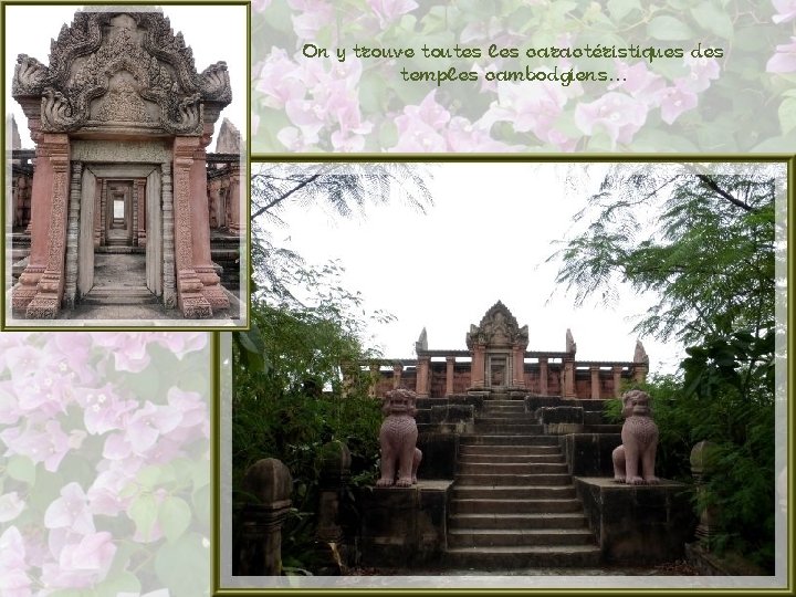 On y trouve toutes les caractéristiques des temples cambodgiens… 