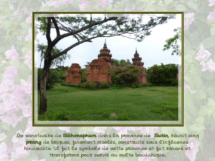 Le sanctuaire de Sikhoraphum dans la province de Surin, réunit cinq prang de briques,