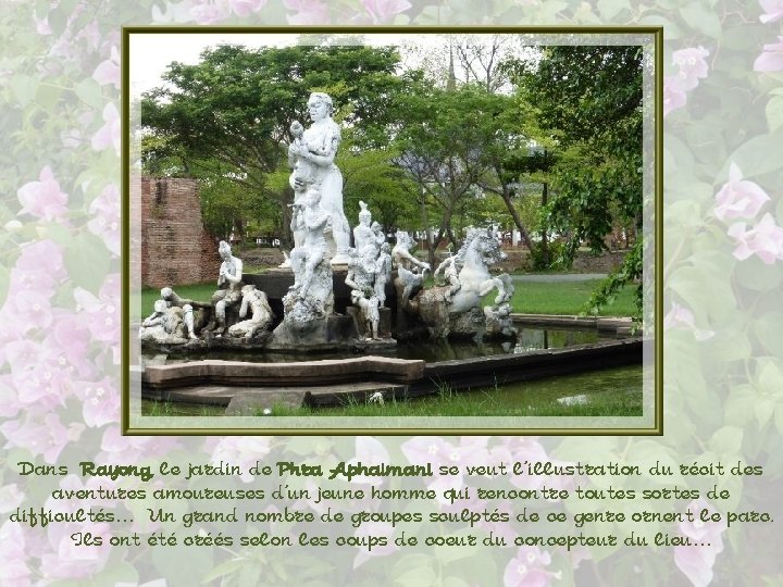 Dans Rayong, le jardin de Phra Aphaimani se veut l’illustration du récit des aventures