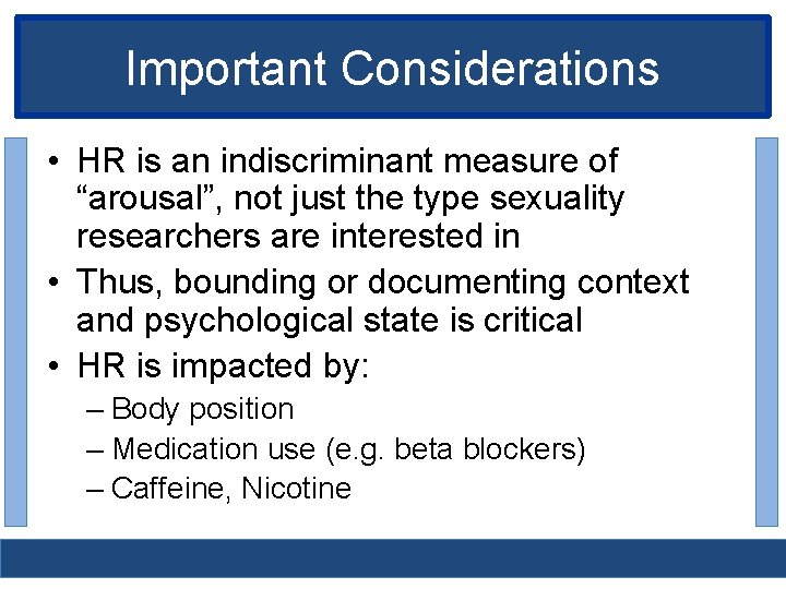 Important Considerations • HR is an indiscriminant measure of “arousal”, not just the type
