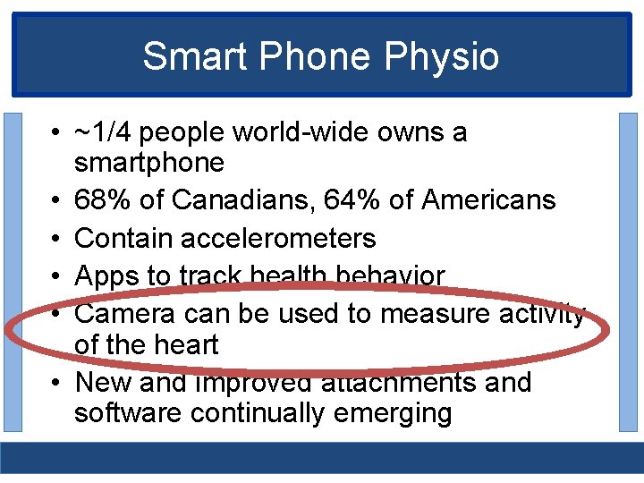 Smart Phone Physio • ~1/4 people world-wide owns a smartphone • 68% of Canadians,