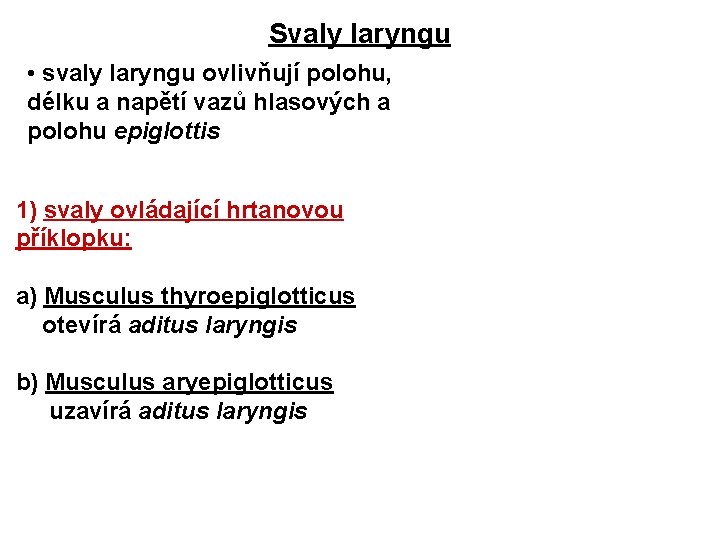 Svaly laryngu • svaly laryngu ovlivňují polohu, délku a napětí vazů hlasových a polohu