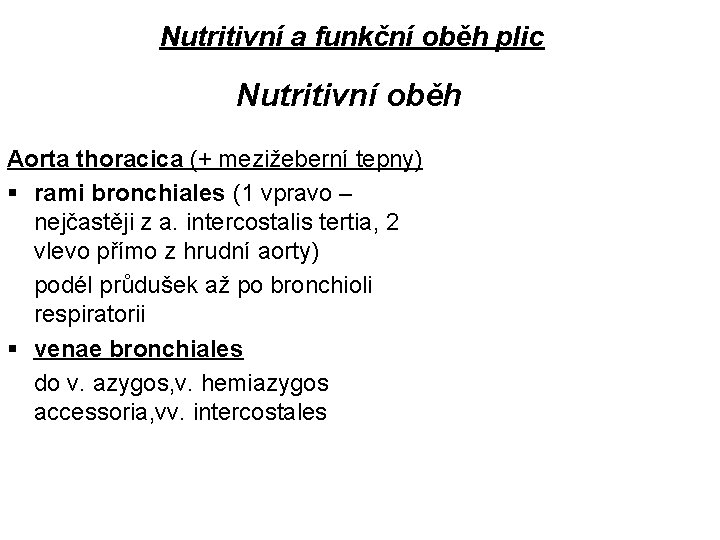 Nutritivní a funkční oběh plic Nutritivní oběh Aorta thoracica (+ mezižeberní tepny) § rami