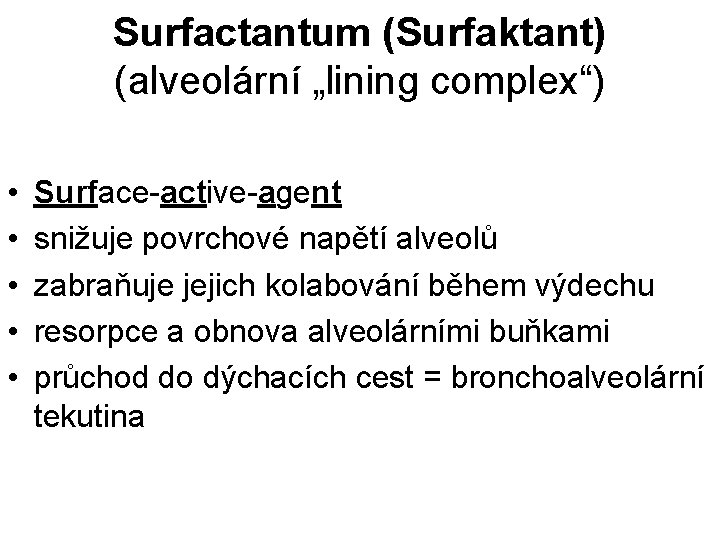 Surfactantum (Surfaktant) (alveolární „lining complex“) • • • Surface-active-agent snižuje povrchové napětí alveolů zabraňuje