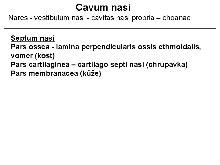 Cavum nasi Nares - vestibulum nasi - cavitas nasi propria – choanae Septum nasi