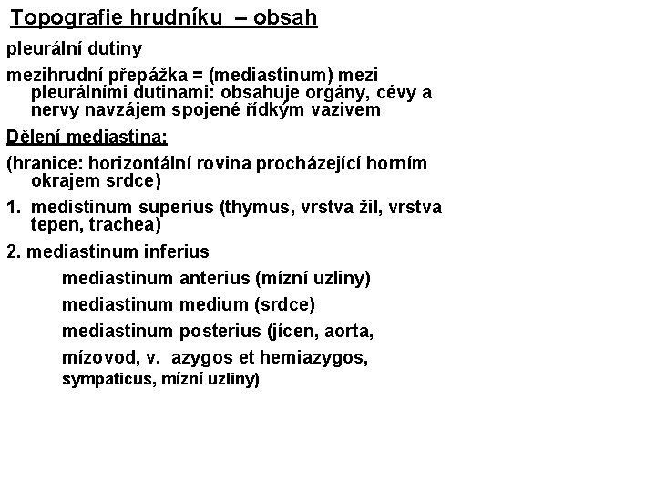 Topografie hrudníku – obsah pleurální dutiny mezihrudní přepážka = (mediastinum) mezi pleurálními dutinami: obsahuje