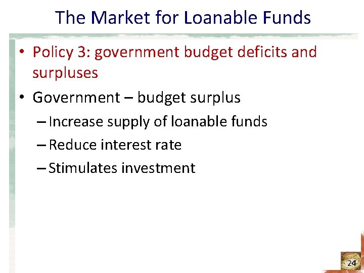 The Market for Loanable Funds • Policy 3: government budget deficits and surpluses •