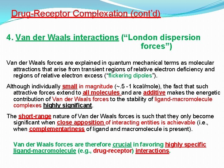 Drug-Receptor Complexation (cont’d) 4. Van der Waals interactions (“London dispersion forces”) Van der Waals