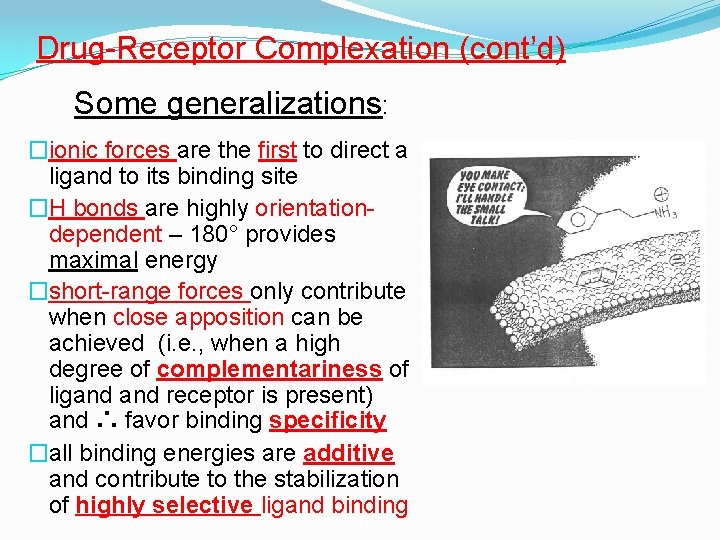 Drug-Receptor Complexation (cont’d) Some generalizations: �ionic forces are the first to direct a ligand
