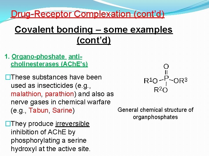 Drug-Receptor Complexation (cont’d) Covalent bonding – some examples (cont’d) 1. Organo-phoshate anticholinesterases (ACh. E’s)