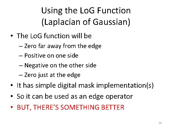 Using the Lo. G Function (Laplacian of Gaussian) • The Lo. G function will