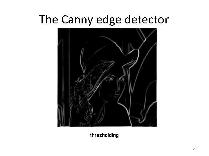 The Canny edge detector thresholding 24 