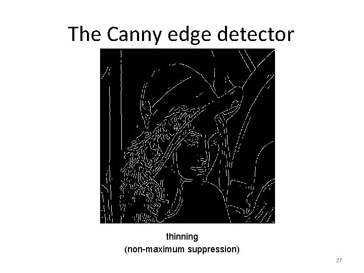 The Canny edge detector thinning (non-maximum suppression) 27 
