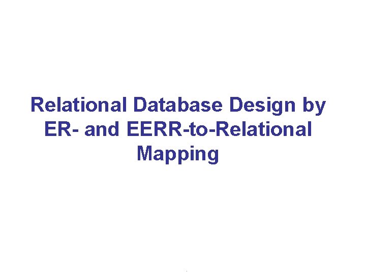 Relational Database Design by ER- and EERR-to-Relational Mapping . 