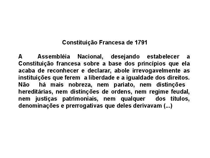 Constituição Francesa de 1791 A Assembléia Nacional, desejando estabelecer a Constituição francesa sobre a