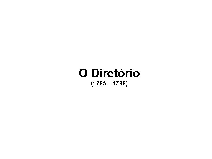 O Diretório (1795 – 1799) 