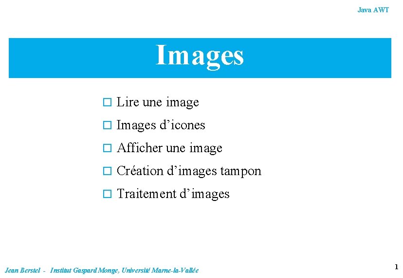 Java AWT Images o Lire une image o Images d’icones o Afficher une image