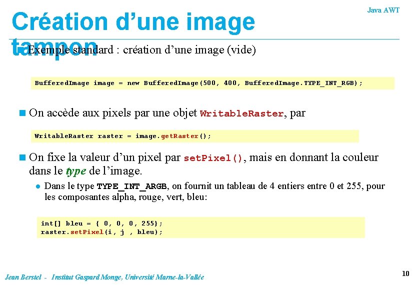 Création d’une image n Exemple standard : création d’une image (vide) tampon Java AWT