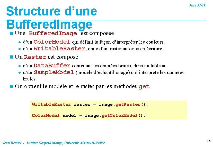 Structure d’une Buffered. Image Java AWT Une Buffered. Image est composée l d’un Color.