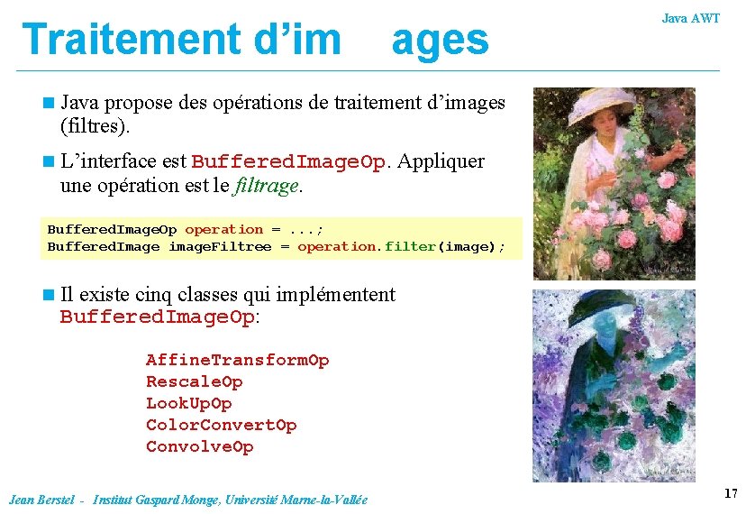 Traitement d’im ages n Java propose des opérations de traitement d’images (filtres). n L’interface