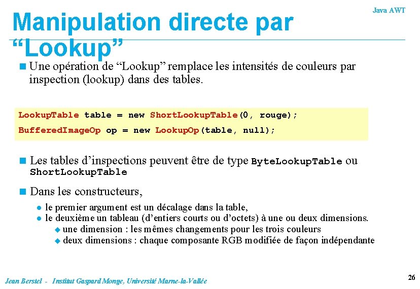 Manipulation directe par “Lookup” n Java AWT Une opération de “Lookup” remplace les intensités