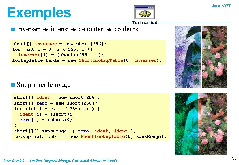 Exemples n Java AWT Inverser les intensités de toutes les couleurs short[] inverser =