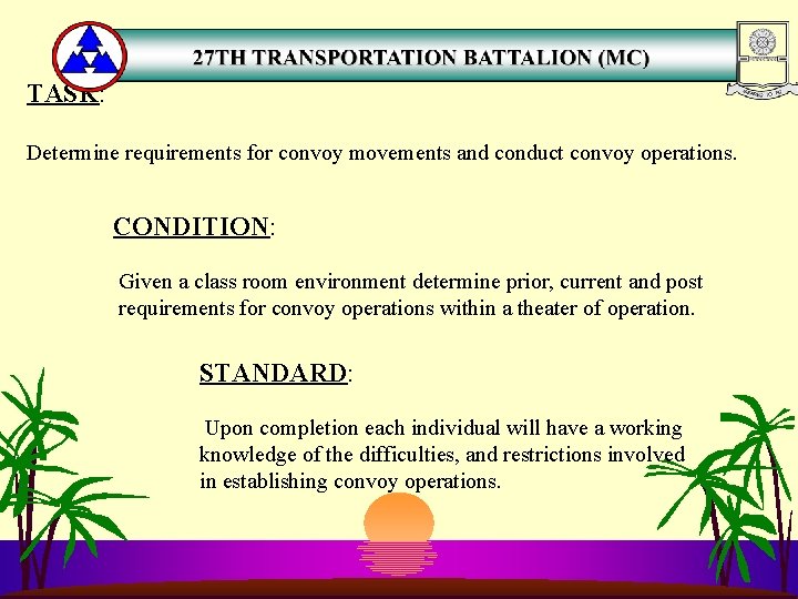 TASK: Determine requirements for convoy movements and conduct convoy operations. CONDITION: Given a class
