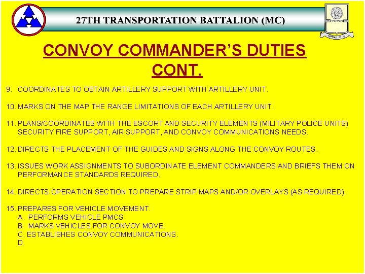 CONVOY COMMANDER’S DUTIES CONT. 9. COORDINATES TO OBTAIN ARTILLERY SUPPORT WITH ARTILLERY UNIT. 10.