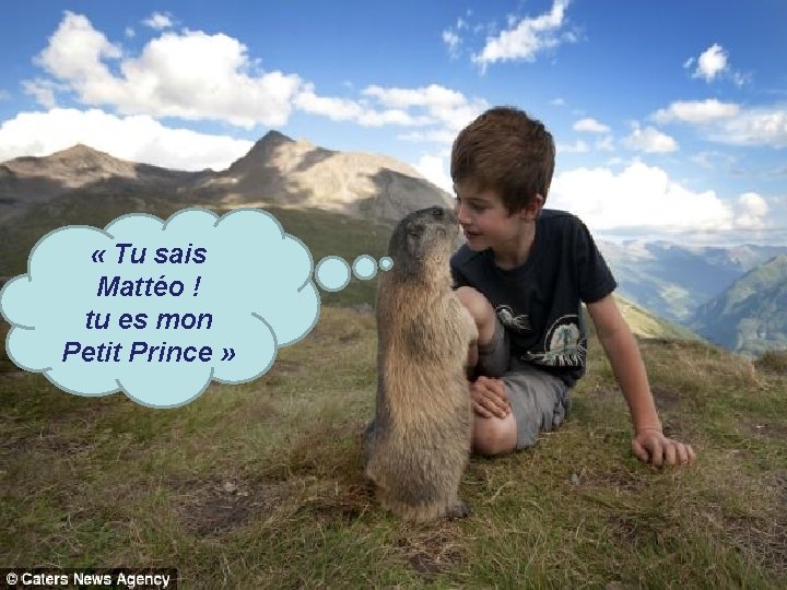  « Tu sais Mattéo ! tu es mon Petit Prince » 