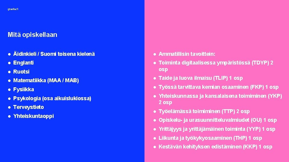 gradia. fi Mitä opiskellaan ● Äidinkieli / Suomi toisena kielenä ● Ammatillisin tavoittein: ●