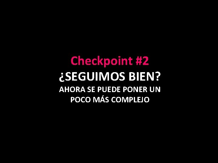Checkpoint #2 ¿SEGUIMOS BIEN? AHORA SE PUEDE PONER UN POCO MÁS COMPLEJO 