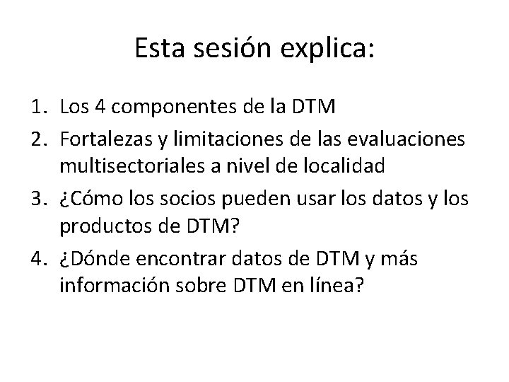 Esta sesión explica: 1. Los 4 componentes de la DTM 2. Fortalezas y limitaciones