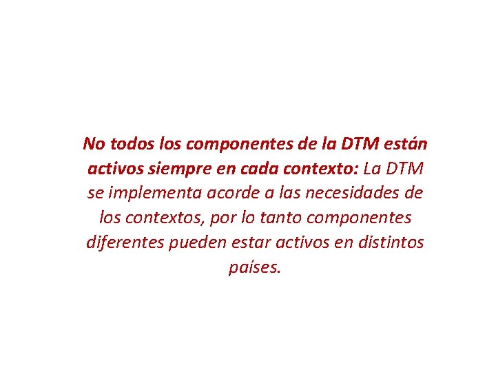 No todos los componentes de la DTM están activos siempre en cada contexto: La