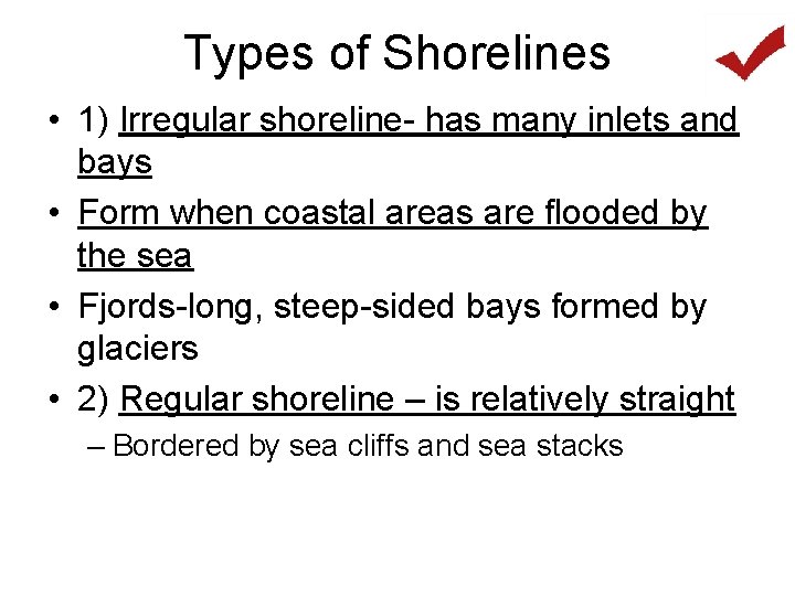 Types of Shorelines • 1) Irregular shoreline- has many inlets and bays • Form