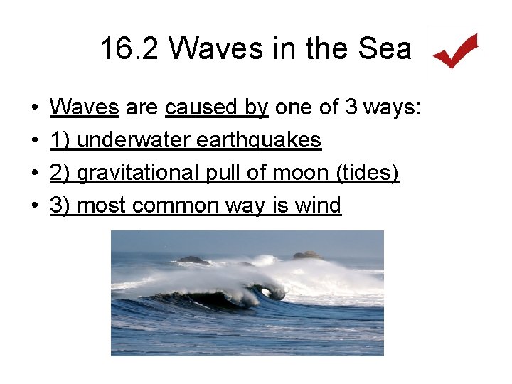 16. 2 Waves in the Sea • • Waves are caused by one of