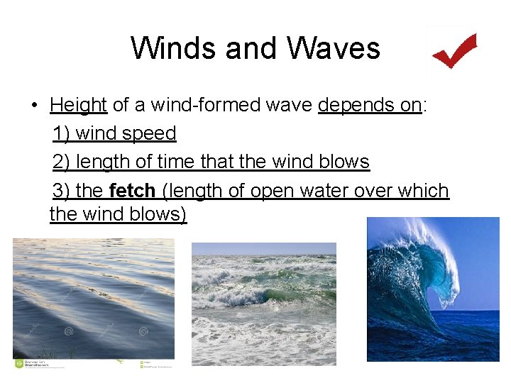 Winds and Waves • Height of a wind-formed wave depends on: 1) wind speed