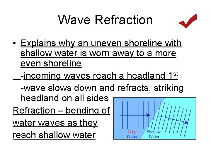 Wave Refraction • Explains why an uneven shoreline with shallow water is worn away