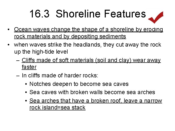 16. 3 Shoreline Features • Ocean waves change the shape of a shoreline by