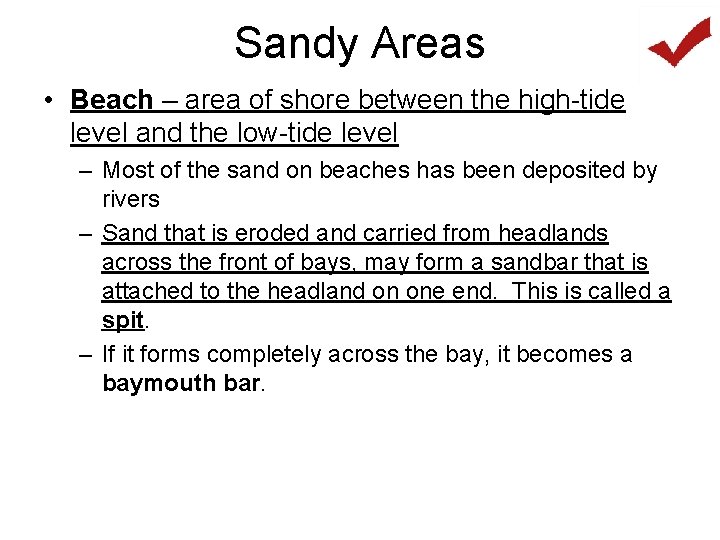 Sandy Areas • Beach – area of shore between the high-tide level and the