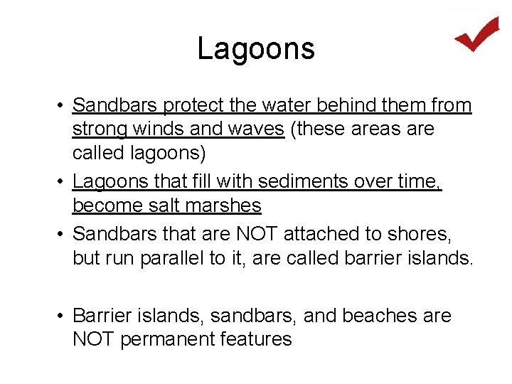 Lagoons • Sandbars protect the water behind them from strong winds and waves (these