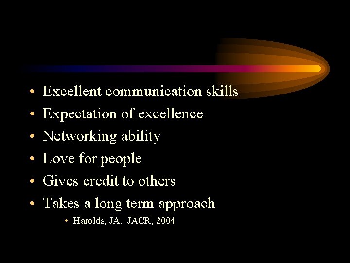  • • • Excellent communication skills Expectation of excellence Networking ability Love for